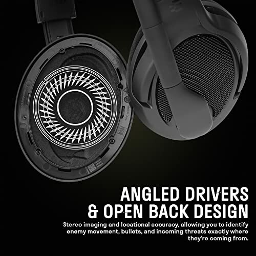 Angled drivers and open back design in headphones.